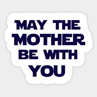 May the mother be with you Sticker